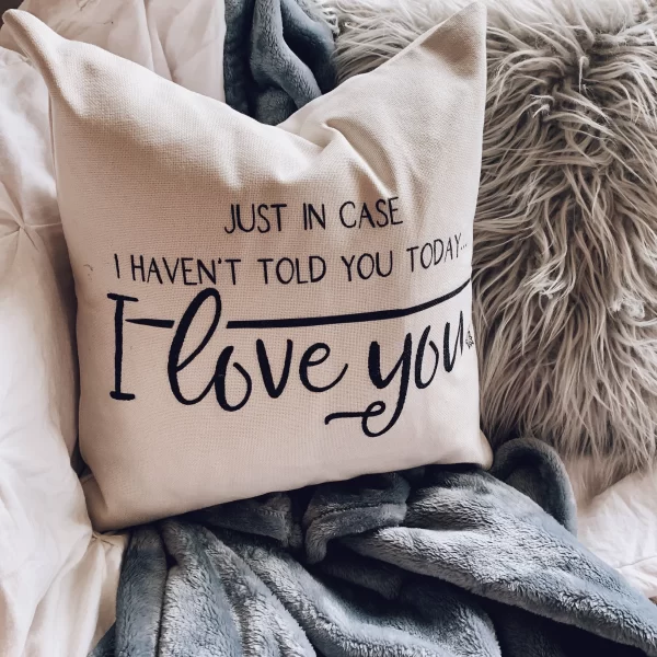 "Just in Case I Haven't Told You Today... I Love You" Pillowcase