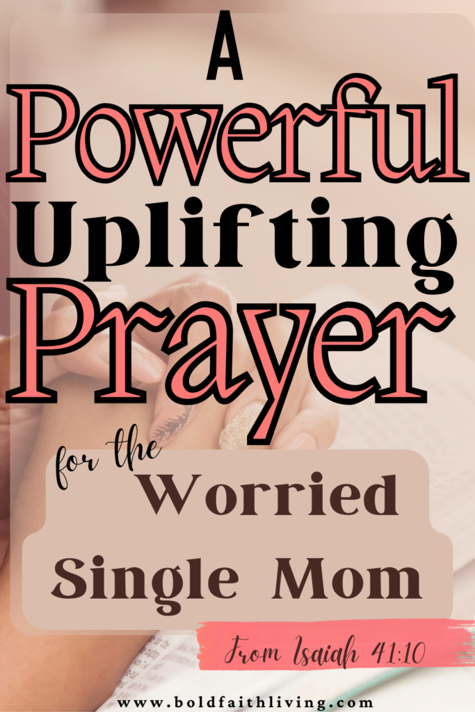 Discover how a Christian single mom can overcome worrying and fear and find strength by praying the promises in Isaiah 41:10.